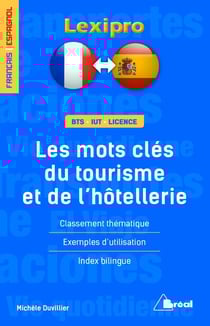 Lexipro : les mots clés du tourisme et de l'hôtellerie - français-espagnol - BTS, IUT, licence - classement thématique, exemples d'utilisation, index bilingue