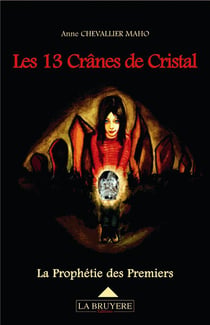 Les 13 crânes de cristal - la prophétie des premiers