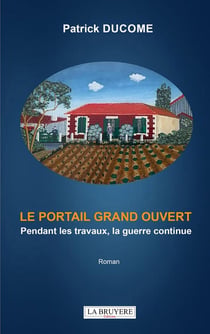 Le portail grand ouvert : Pendant les travaux, la guerre continue