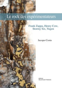 Le rock des expérimentateurs : Frank Zappa, Henry Cow, Stormy Six, Yugen
