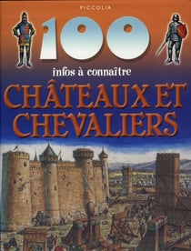 100 infos à connaître - châteaux et chevaliers