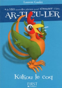 Kakou le coq - + de 160 phrases pour s'amuser à bien ar-ti-cu-ler