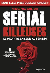 Serial killeuses - le meurtre en série au féminin - 11 portraits de femmes terrifiantes