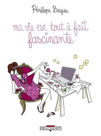 Ma vie est tout-à-fait fascinante