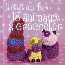 Il était une fois 18 animaux à crocheter