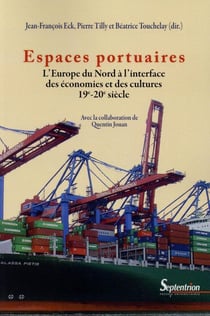 Espaces portuaires - l'Europe du Nord à l'interface des économies et des cultures 19-20e siècle
