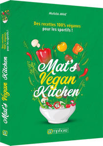 Mat's vegan kitchen - des recettes 100% véganes pour les sportifs !