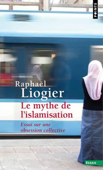 Le mythe de l'islamisation - essai sur une obsession collective