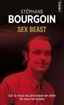 Sex beast - sur la trace du pire tueur en série de tous les temps