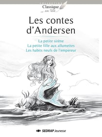 Les contes d'Andersen - la petite sirène, la petite fille aux allumettes, les habits neufs de l'empereur