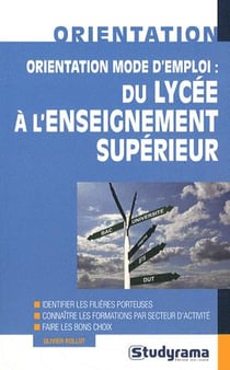 Orientation mode d'emploi - du lycée à l'enseignement supérieur
