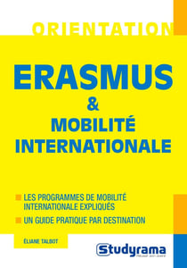 Erasmus & mobilité internationale - les programmes de mobilité internationale expliqués, un guide pratique par destination