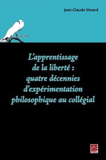 L'apprentissage de la liberté - quatre décennies d'expérimentation philosophique au collégial