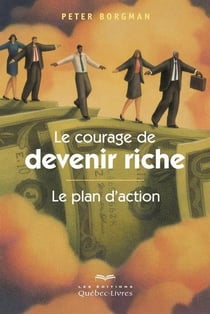 Le courage de devenir riche : le plan d'action 3e ed.