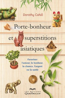 Porte-bonheur et superstitions asiatiques - Favoriser l'amour, le bonheur, la chance, l'argent ou la santé