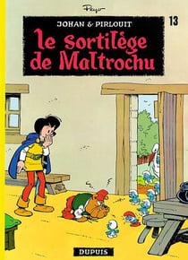Johan et Pirlouit Tome 13 : le sortilège de Maltrochu