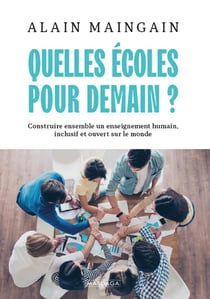 Quelles écoles pour demain ? - construire ensemble un enseignement humain, inclusif et ouvert sur le monde