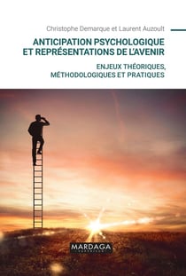 Anticipation psychologique et représentations de l'avenir : enjeux théoriques, méthodologiques et pratiques