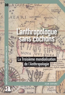 Anthropologue sans cochon : La troisième mondialisation de l'anthropologie