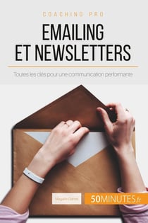 Emailing et newsletters -TToutes les clés pour une communication performante