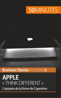 Apple « think different » - l'épopée de la firme de Cupertino