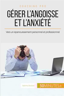 Gérer l'angoisse et l'anxiété : vers un épanouissement personnel et professionnel