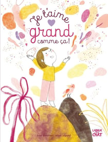 Mes grandes histoires : je t'aime grand comme ça !