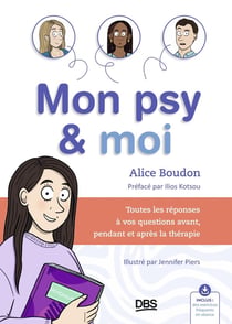 Mon psy & moi : Toutes les réponses à vos questions avant, pendant et après la thérapie