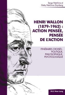 Henri Wallon (1879-1962) : action pensée, pensée de l'action : Itinéraires croisés : politique, philosophique, psychologique