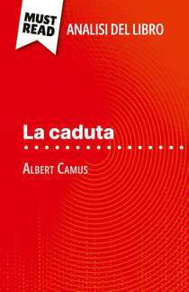 La caduta di Albert Camus (Analisi del libro) : Analisi completa e sintesi dettagliata del lavoro