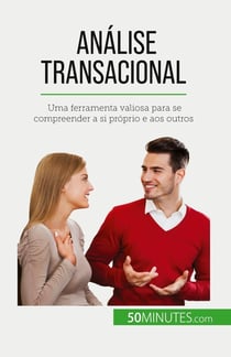 Analise transacional : Uma ferramenta valiosa para se compreender a si próprio e aos outros