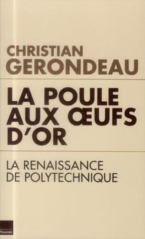 La poule aux oeufs d'or - la renaissance de Polytechnique