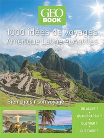 Géobook : 1000 idées de voyages - Amérique Latine et Antilles