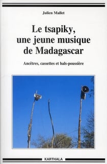 Le tsapiky, une jeune musique de Madagascar - ancêtres, cassettes et bals-poussieres