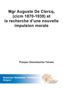Mgr auguste de clercq et la recherche d'une nouvelle impulsion morale (1870-1939)