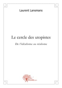 Le cercle des utopistes - de l'idéalisme au réalisme