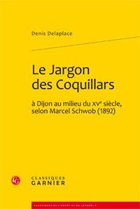Le jargon des Coquillars à Dijon au milieu du XV siècle, selon Marcel Schwob (1892)