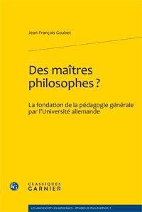 Des maîtres philosophes ? la fondation de la pédagogie générale par l'université allemande