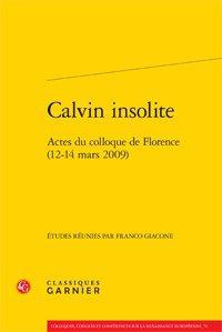 Calvin insolite - actes du colloque de Florence (12-14 mars 2009)
