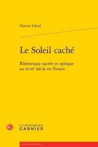 Le soleil caché - rhétorique sacrée et optique au xviie siècle en france