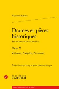 Drames et pièces historiques Tome 5 - "Théodora","Cléopâtre", "Gismonda"
