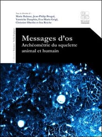 Messages d'os - archéométrie du squelette animal et humain