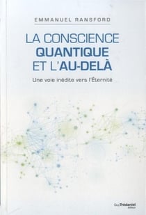 La conscience quantique et l'au-delà - une voie inédite vers l'Eternité