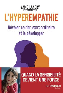 L'hyperempathie : révéler ce don extraordinaire et le développer