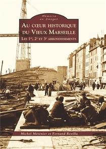 Au coeur historique du vieux Marseille - les 1er, 2e et 3e arrondissements
