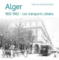 Alger 1892-1962 - les transports urbains