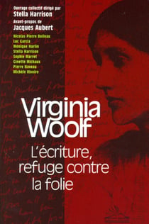 Virginia Woolf - l'écriture, refuge contre la folie.