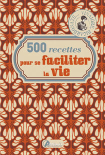 500 trucs et astuces pour se faciliter la vie
