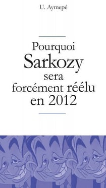 Pourquoi sarkozy sera forcément réélu en 2012