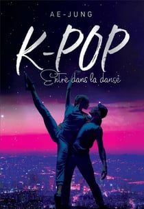 K-Pop - love story Tome 3 : entre dans la danse